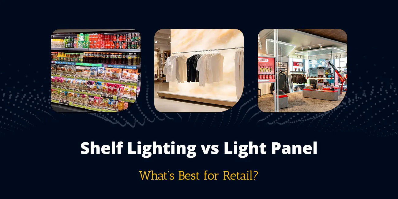 Shelf Lighting vs Light Panels: What’s Best for Retail?